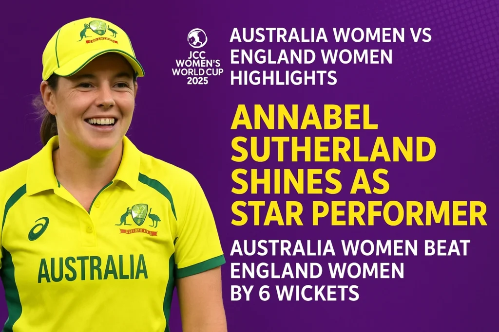 Australia Women vs England Women Highlights: Annabel Sutherland बनी स्टार परफॉर्मर