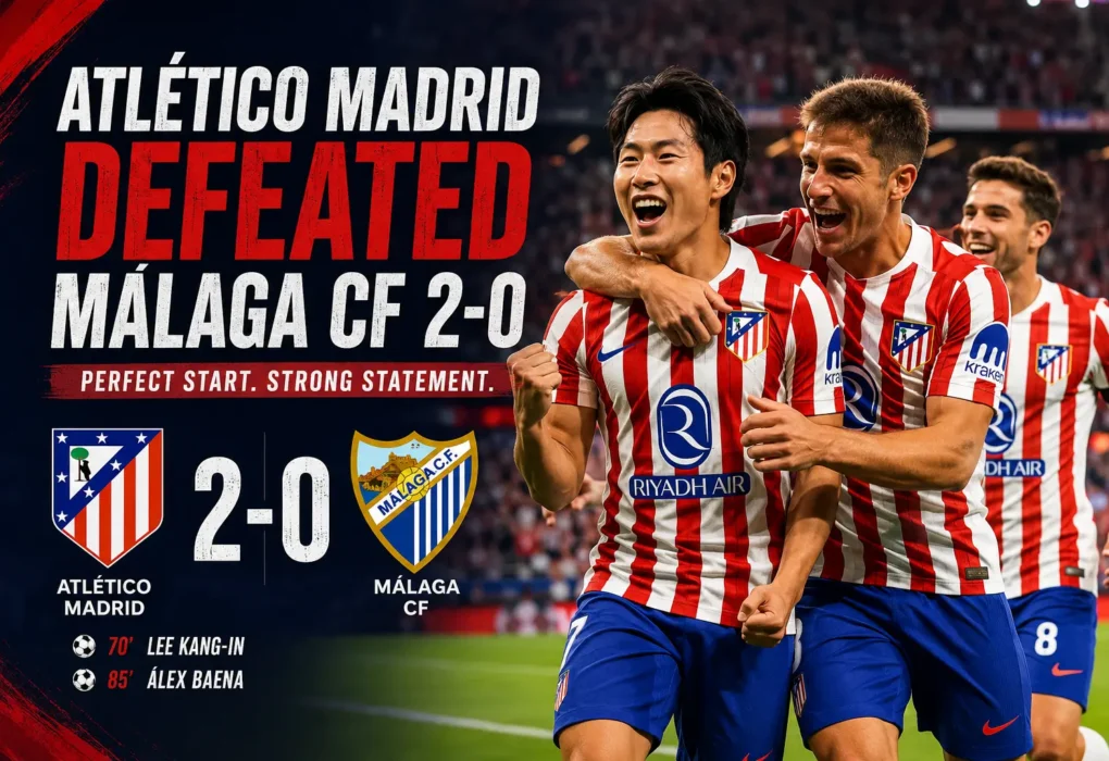 Atlético Madrid Defeated Málaga CF 2-0: Brilliant Victory Sets the Perfect LaLiga Start